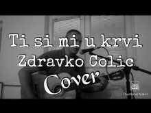 Embedded thumbnail for Ti si mi u krvi - Zdravko Colic - Cover 